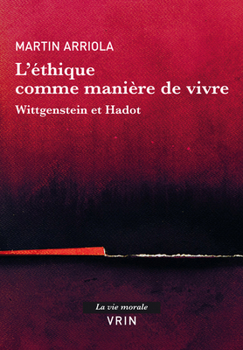 Paperback L'Ethique Comme Maniere de Vivre: Wittgenstein Et Hadot [French] Book