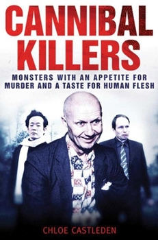 Paperback Cannibal Killers: Monsters with an Appetite for Murder and a Taste for Human Flesh Book