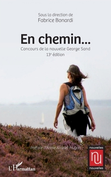 En chemin...: Concours de la nouvelle George Sand 13ème édition 13ème édition (Nouvelles Nouvelles) (French Edition)