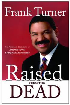 Hardcover Raised from the Dead: The Personal Testimony of America's First Evangelical Anchorman Book