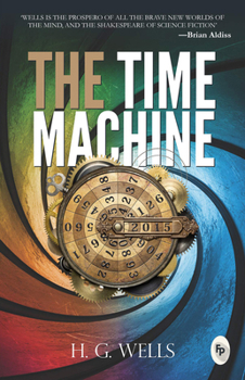 The Time Machine - Book #1 of the Four Masterworks (1895‒1898)