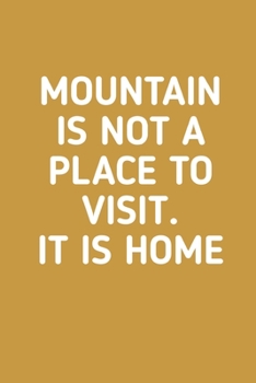Paperback Mountain is Not Place to Visit It Is Home: Hiking Journal With Prompts To Write In, Trail Log Book, Hiker's Journal, Hiking Journal, Hiking Log Book, Book