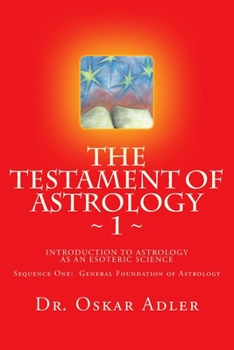 Paperback The Testament of Astrology: Introduction to Astrology as an Esoteric Science: Sequence One: General Foundation of Astrology Book