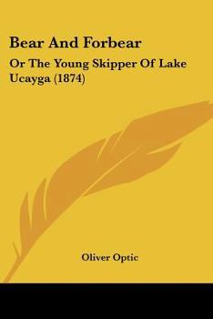 Paperback Bear And Forbear: Or The Young Skipper Of Lake Ucayga (1874) Book