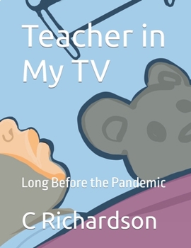 Paperback Teacher in My TV: Long Before the Pandemic Book