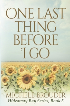 One Last Thing Before I Go - Book #5 of the Hideaway Bay