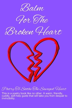 Paperback Balm For The Broken Heart: Poetry To Soothe The Savaged Heart Book