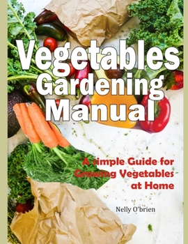 Paperback Vegetable Gardening Manual: A simple guide for growing vegetables at home Book