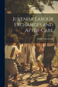 Paperback Juvenile Labour Exchanges and After-Care Book