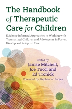 Paperback The Handbook of Therapeutic Care for Children: Evidence-Informed Approaches to Working with Traumatized Children and Adolescents in Foster, Kinship an Book