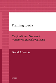 Paperback Framing Iberia: Maqāmāt and Frametale Narratives in Medieval Spain Book