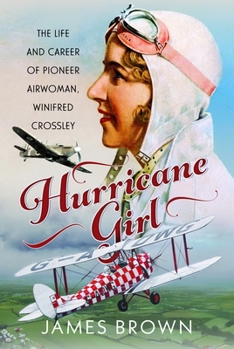 Hurricane Girl: The Life and Career of Pioneer Airwoman, Winifred Crossley