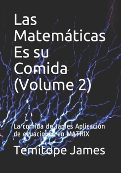 Paperback Las Matemáticas Es su Comida (Volume 2): La comida de James Aplicación de ecuaciones en MATRIX [Spanish] Book