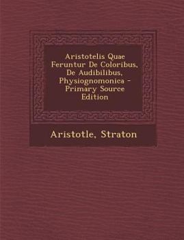 Paperback Aristotelis Quae Feruntur de Coloribus, de Audibilibus, Physiognomonica - Primary Source Edition [Greek, Ancient (To 1453)] Book