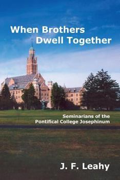 Paperback When Brothers Dwell Together: Seminarians of the Pontifical College Josephinum Book