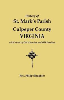 A History of St. Mark's Parish, Culpeper County, Virginia, With Notes of old Churches and old Families, and Illustrations of the Manners and Customs of the Olden Time