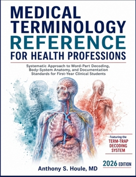 Paperback Medical Terminology Reference for Health Professions: Systematic Approach to Word-Part Decoding, Body-System Anatomy, and Documentation Standards for Book