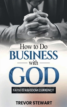 Paperback How to do Business with God: Faith is Kingdom Currency Book