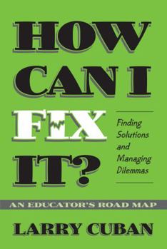 Paperback How Can I Fix It?: Finding Solutions and Managing Dilemmas: An Educator's Road Map Book