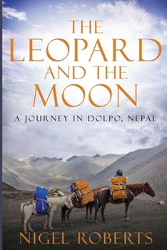 The Leopard and the Moon: A Journey in Dolpo, Nepal