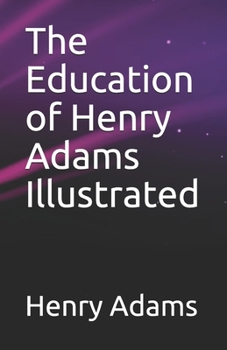 Paperback The Education of Henry Adams Illustrated Book