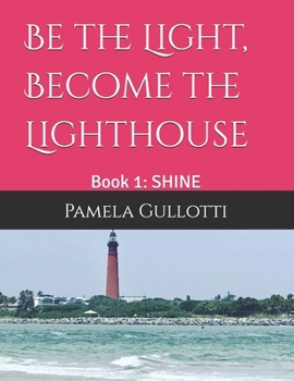 Paperback Be the Light, Become the Lighthouse: Book 1: SHINE Book