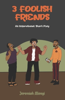 Paperback The 3 Foolish Friends: An Inspirational Short Play Book