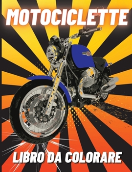 Motociclette Libro da Colorare: Moto da Corsa Pesanti, Classiche Retr�, Moto da Cross e Moto Sportive da Colorare per i Bambini