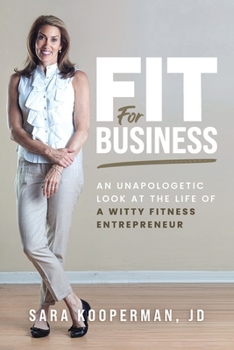 Paperback Fit For Business: An unapologetic look at the life of a witty fitness entrepreneur Book