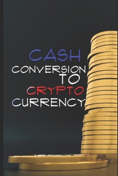 Cash Conversion to Digital Currency: Economics in Today's Time (Cash Conversion To Crypto Currency)