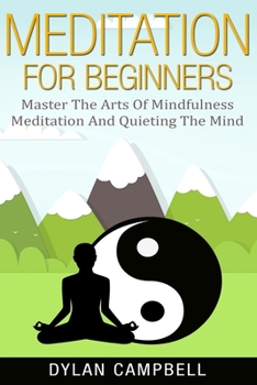 Paperback Meditation for Beginners: Master the Arts of Mindfulness Meditation and Quieting the Mind Book