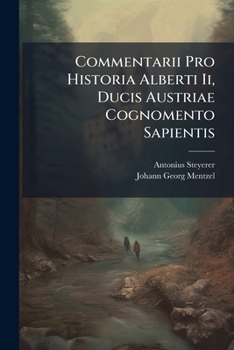 Paperback Commentarii Pro Historia Alberti Ii, Ducis Austriae Cognomento Sapientis [Latin] Book