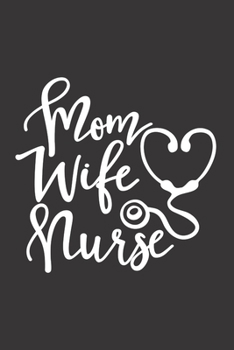 Paperback Mom Wife Nurse: Nurse Journal Notebook - Blank Lined Journal - Nurse Gifts For Men And Women Book