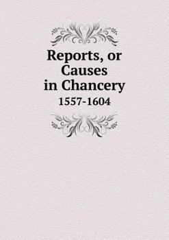 Paperback Reports, or Causes in Chancery 1557-1604 Book