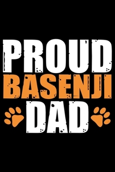 Proud Basenji Dad: Cool Basenji Dog Journal Notebook - Basenji Puppy Lover Gifts – Funny Basenji Dog Notebook - Basenji Owner Gifts – Basenji Dad & Mom Gifts. 6 x 9 in 120 pages