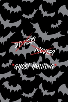 Paperback Dinner? Movie? *Ghost Hunting*: All Purpose 6x9 Blank Lined Notebook Journal Way Better Than A Card Trendy Unique Gift Bat Ghosts Book