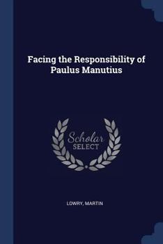 Paperback Facing the Responsibility of Paulus Manutius Book