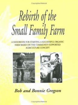 Paperback Rebirth of the Small Family Farm: A Handbook for Starting a Successful Organic Farm Based on the Community Supported Agriculture Concept Book