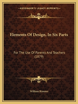 Paperback Elements Of Design, In Six Parts: For The Use Of Parents And Teachers (1879) Book