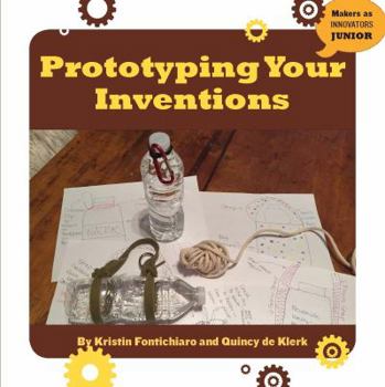 Prototyping Your Inventions - Book  of the Makers as Innovators Junior