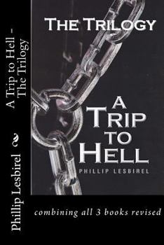 Paperback A Trip to Hell - The Trilogy: combining all 3 books revised Book