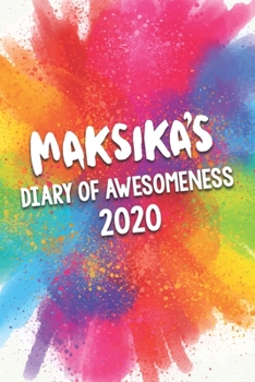 Paperback Maksika's Diary of Awesomeness 2020: Unique Personalised Full Year Dated Diary Gift For A Girl Called Maksika - 185 Pages - 2 Days Per Page - Perfect Book