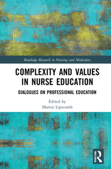 Hardcover Complexity and Values in Nurse Education: Dialogues on Professional Education Book