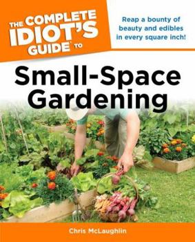Paperback The Complete Idiot's Guide to Small-Space Gardening Book