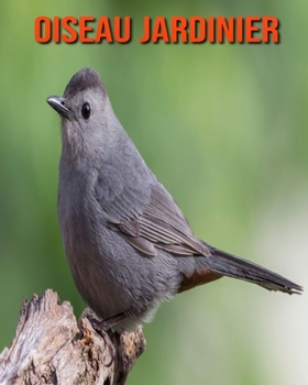 Paperback Oiseau Jardinier: Informations Etonnantes & Images [French] Book