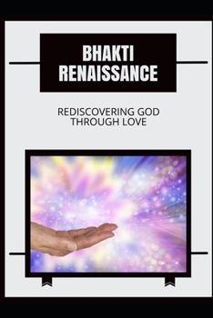 Paperback Bhakti Renaissance: Rediscovering God through Love Book