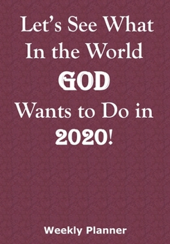Let’s See What In the World God Wants to Do in 2020!: Weekly Planner for Mission Trips throughout the World