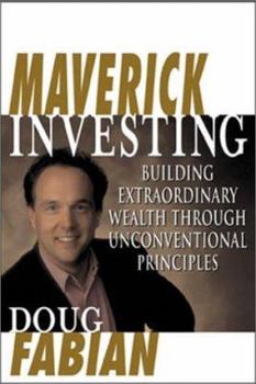 Hardcover Maverick Investing: Building Extraordinary Wealth Through Unconventional Principles Book