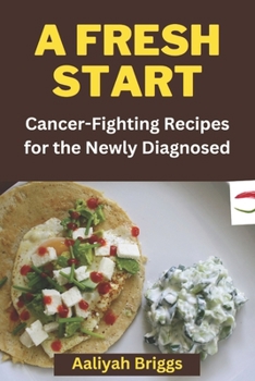 Paperback A Fresh Start: Cancer-Fighting Recipes for the Newly Diagnosed Book