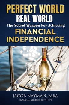 Paperback Perfect World, Real World: The Secret Weapon for Achieving Financial Independence Book